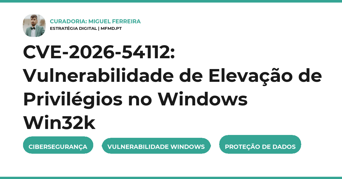 CVE-2026-54112: Vulnerabilidade de Elevação de Privilégios no Windows Win32k