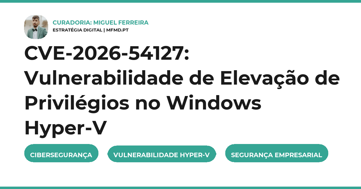 CVE-2026-54127: Vulnerabilidade de Elevação de Privilégios no Windows Hyper-V