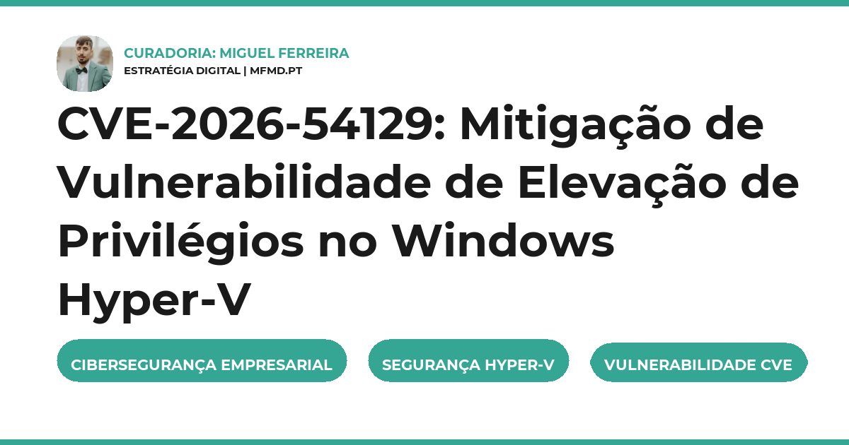 CVE-2026-54129: Mitigação de Vulnerabilidade de Elevação de Privilégios no Windows Hyper-V