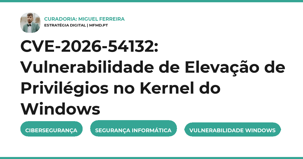 CVE-2026-54132: Vulnerabilidade de Elevação de Privilégios no Kernel do Windows