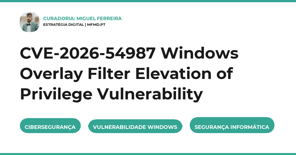 CVE-2026-54987, Windows Overlay Filter, Elevação de Privilégios, Cibersegurança, Vulnerabilidade Windows