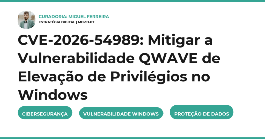 CVE-2026-54989: Mitigar a Vulnerabilidade QWAVE de Elevação de Privilégios no Windows