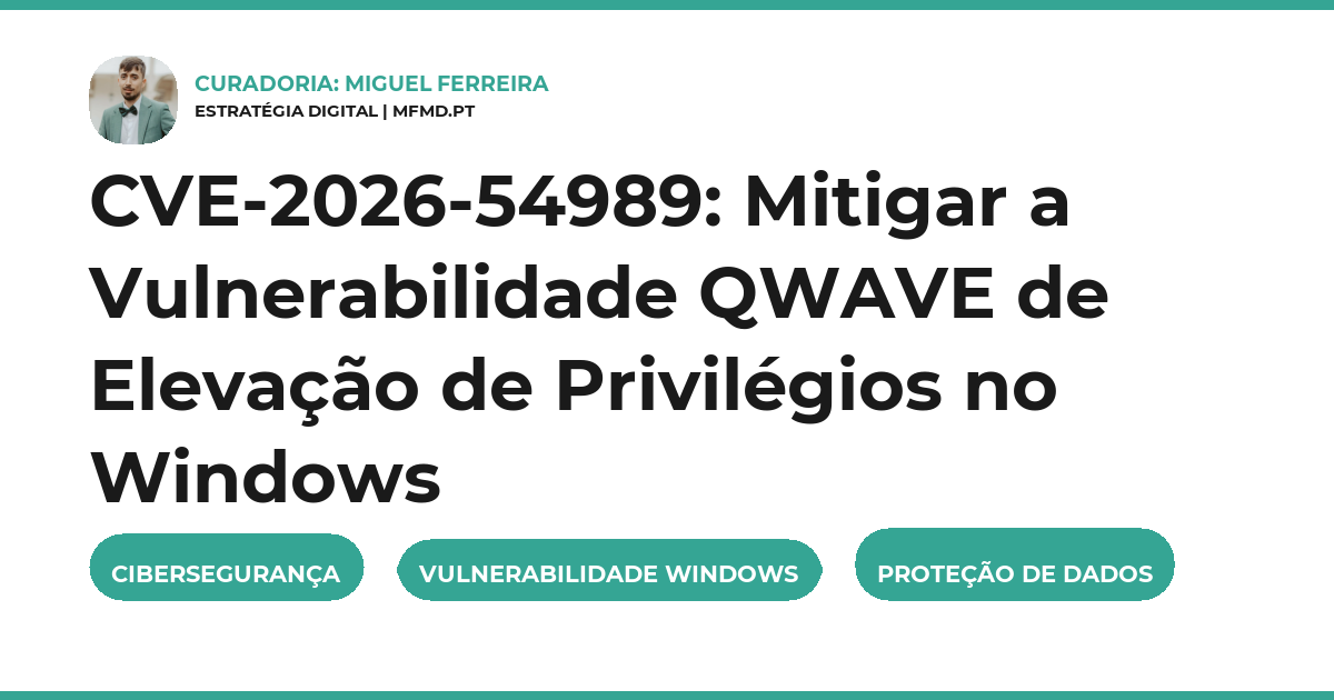 CVE-2026-54989: Mitigar a Vulnerabilidade QWAVE de Elevação de Privilégios no Windows