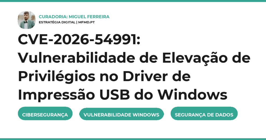 CVE-2026-54991: Vulnerabilidade de Elevação de Privilégios no Driver de Impressão USB do Windows