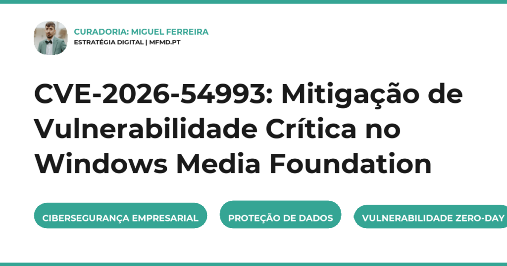 CVE-2026-54993: Mitigação de Vulnerabilidade Crítica no Windows Media Foundation
