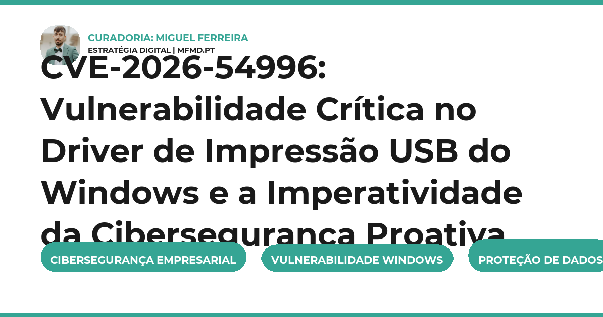CVE-2026-54996: Vulnerabilidade Crítica no Driver de Impressão USB do Windows e a Imperatividade da Cibersegurança Proativa