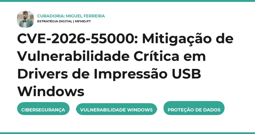 CVE-2026-55000: Mitigação de Vulnerabilidade Crítica em Drivers de Impressão USB Windows