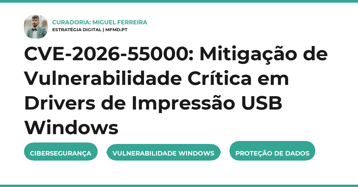 CVE-2026-55000: Mitigação de Vulnerabilidade Crítica em Drivers de Impressão USB Windows