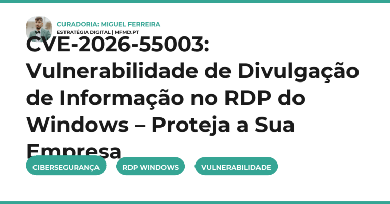 CVE-2026-55003: Vulnerabilidade de Divulgação de Informação no RDP do Windows – Proteja a Sua Empresa