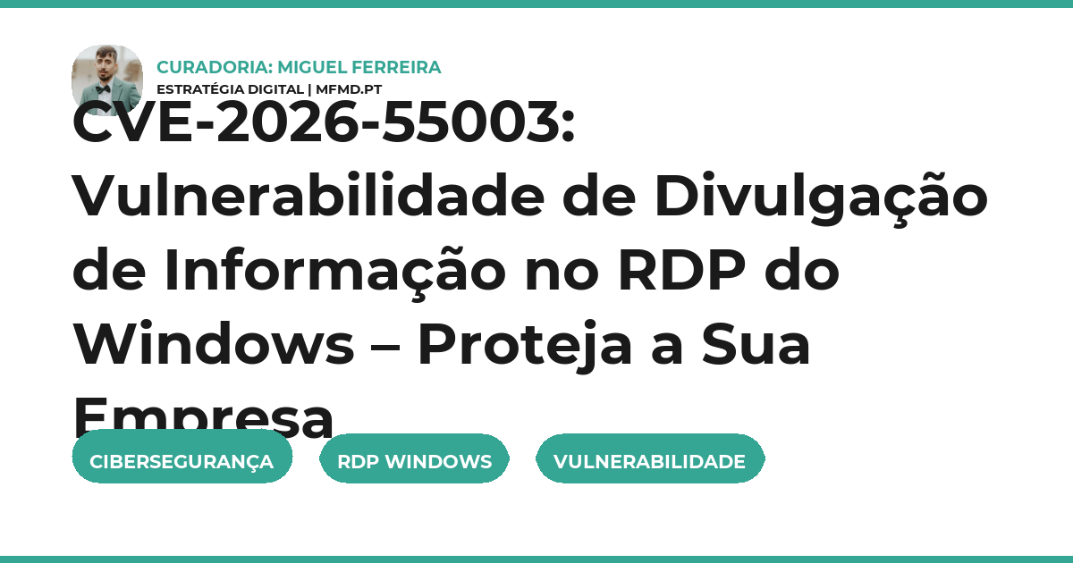 CVE-2026-55003: Vulnerabilidade de Divulgação de Informação no RDP do Windows – Proteja a Sua Empresa