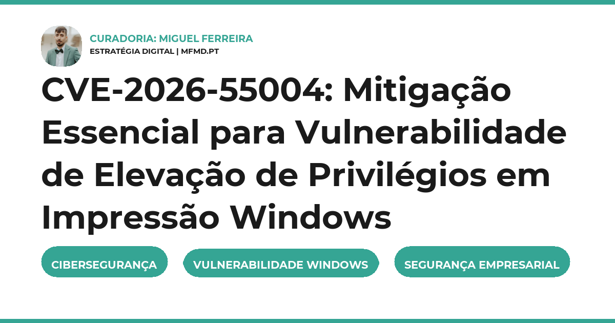 CVE-2026-55004: Mitigação Essencial para Vulnerabilidade de Elevação de Privilégios em Impressão Windows