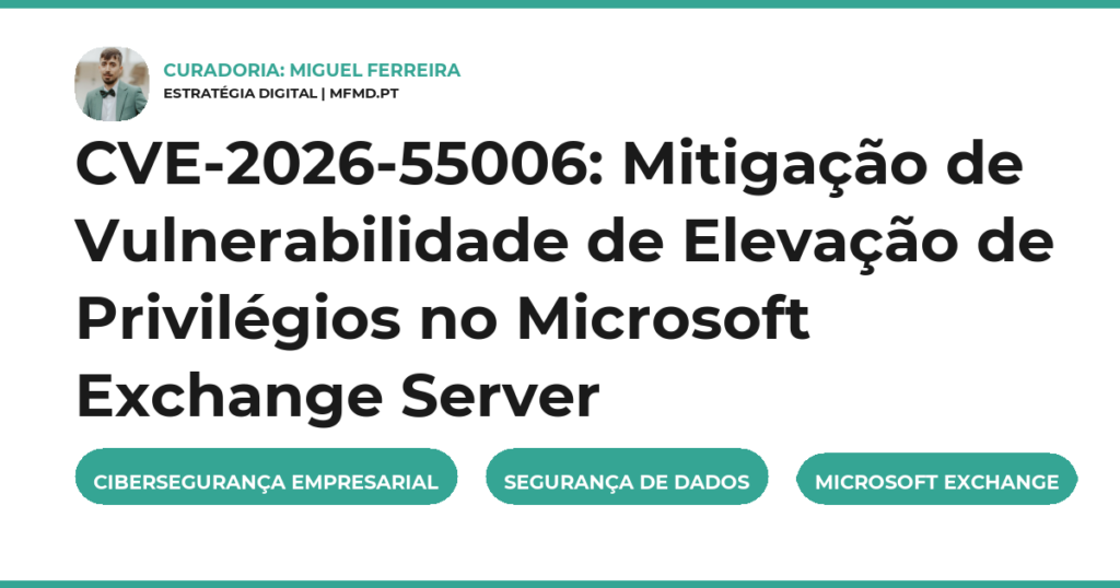 CVE-2026-55006: Mitigação de Vulnerabilidade de Elevação de Privilégios no Microsoft Exchange Server