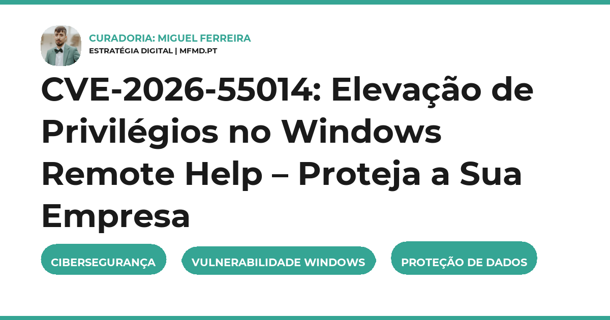 CVE-2026-55014: Elevação de Privilégios no Windows Remote Help – Proteja a Sua Empresa