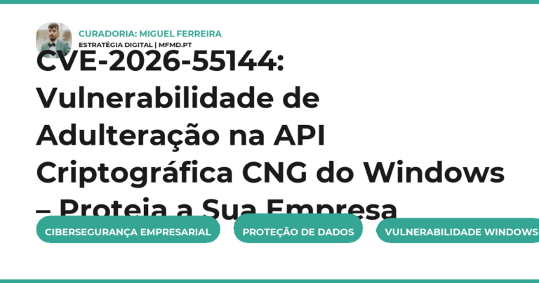 CVE-2026-55144: Vulnerabilidade de Adulteração na API Criptográfica CNG do Windows – Proteja a Sua Empresa
