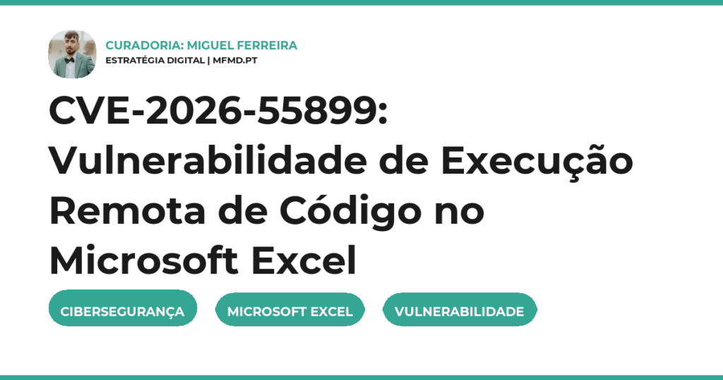 CVE-2026-55899: Vulnerabilidade de Execução Remota de Código no Microsoft Excel
