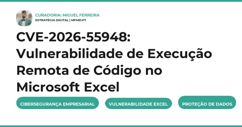 CVE-2026-55948: Vulnerabilidade de Execução Remota de Código no Microsoft Excel