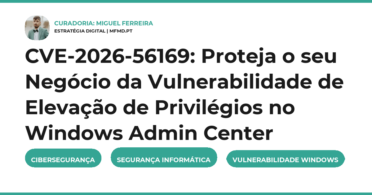 CVE-2026-56169: Proteja o seu Negócio da Vulnerabilidade de Elevação de Privilégios no Windows Admin Center