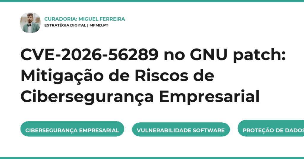 CVE-2026-56289 no GNU patch: Mitigação de Riscos de Cibersegurança Empresarial