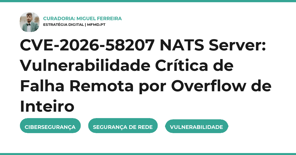 CVE-2026-58207 NATS Server: Vulnerabilidade Crítica de Falha Remota por Overflow de Inteiro