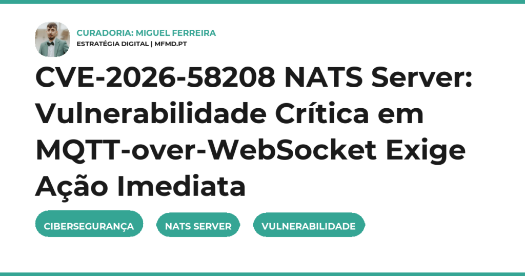 CVE-2026-58208 NATS Server: Vulnerabilidade Crítica em MQTT-over-WebSocket Exige Ação Imediata