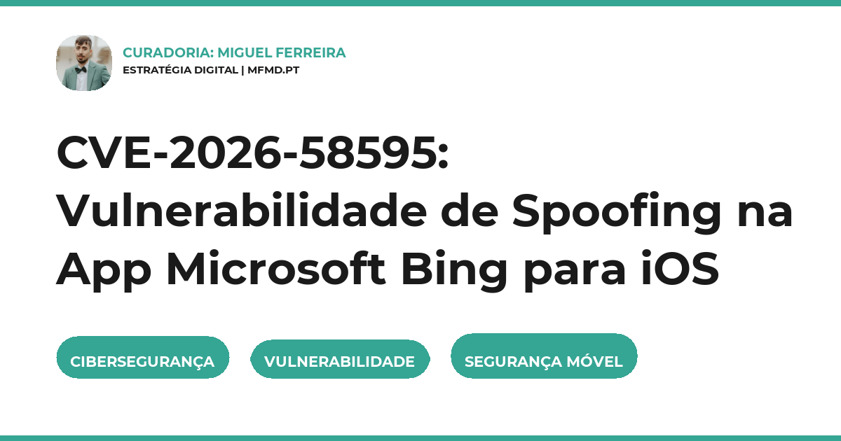 CVE-2026-58595, Vulnerabilidade Bing iOS, Spoofing iOS, Cibersegurança, Segurança móvel, Microsoft Bing