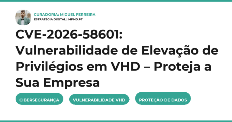CVE-2026-58601: Vulnerabilidade de Elevação de Privilégios em VHD – Proteja a Sua Empresa
