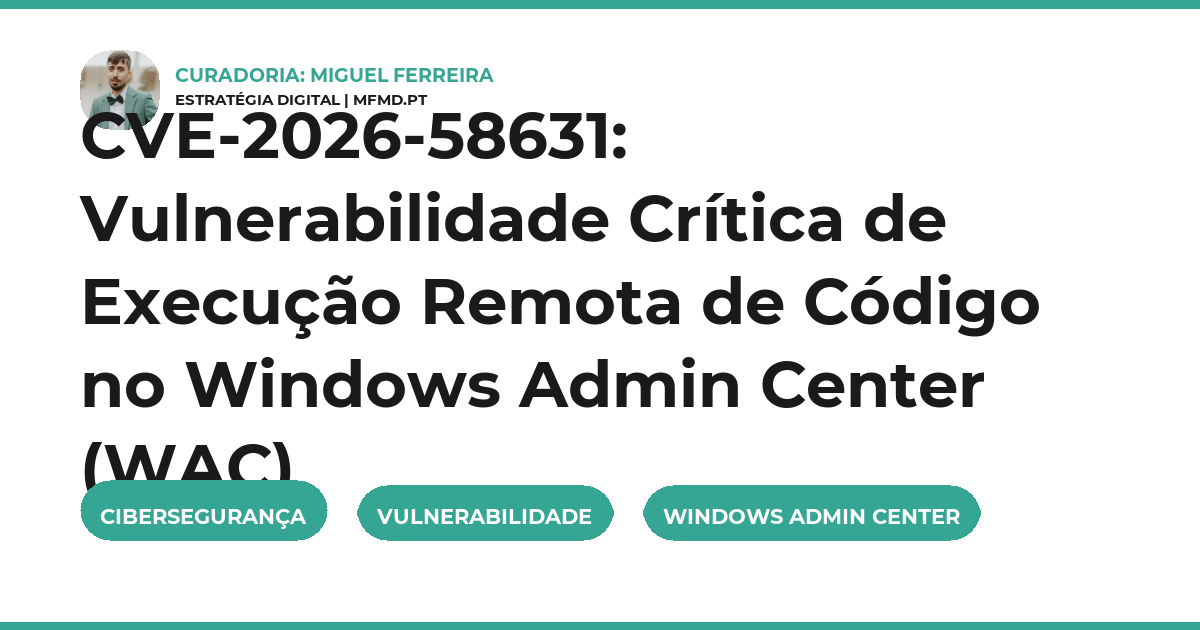 CVE-2026-58631: Vulnerabilidade Crítica de Execução Remota de Código no Windows Admin Center (WAC)