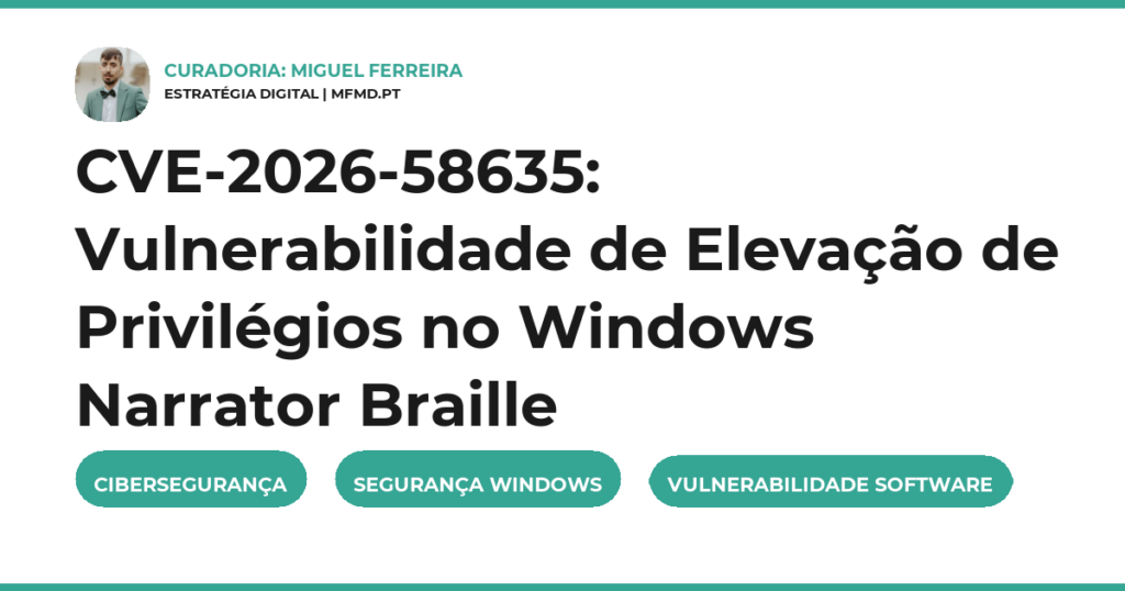 CVE-2026-58635: Vulnerabilidade de Elevação de Privilégios no Windows Narrator Braille