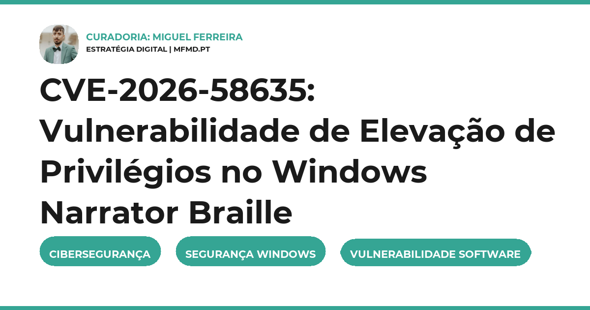 CVE-2026-58635: Vulnerabilidade de Elevação de Privilégios no Windows Narrator Braille