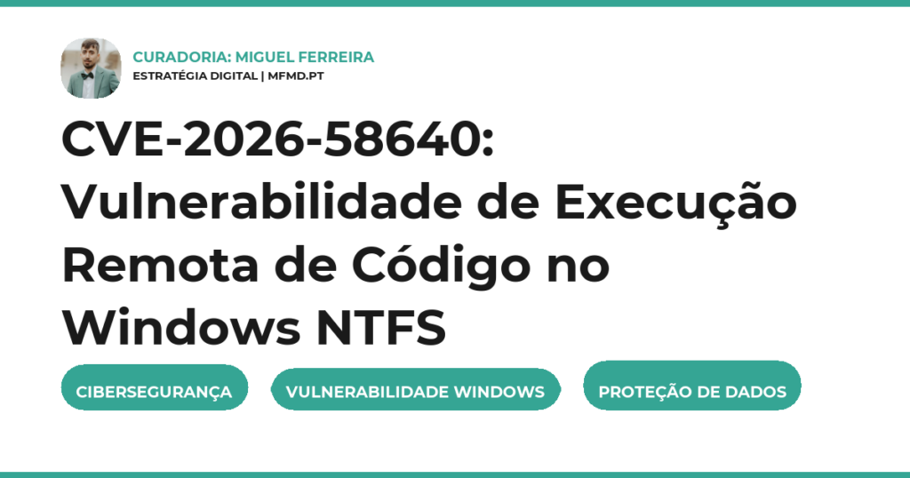 CVE-2026-58640: Vulnerabilidade de Execução Remota de Código no Windows NTFS