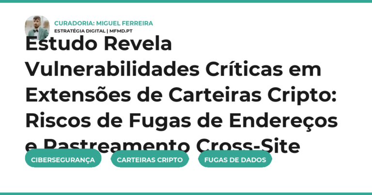 Estudo Revela Vulnerabilidades Críticas em Extensões de Carteiras Cripto: Riscos de Fugas de Endereços e Rastreamento Cross-Site
