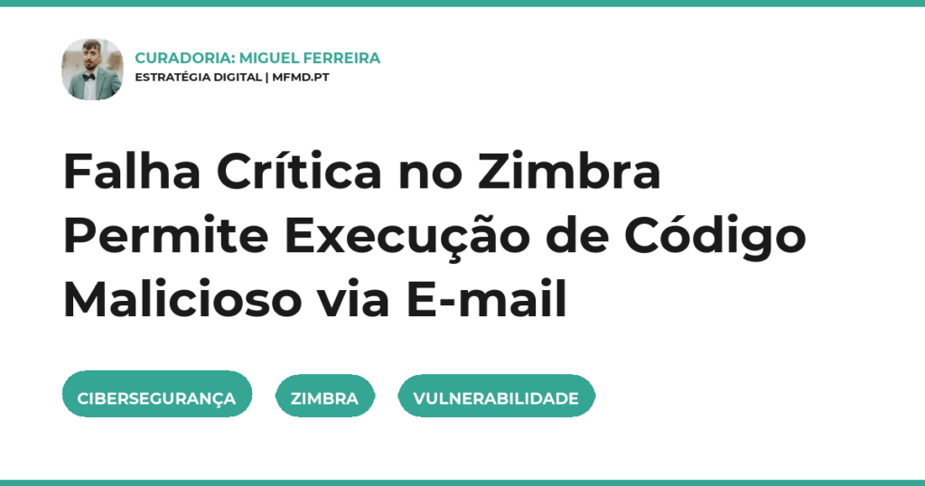 Falha Crítica no Zimbra Permite Execução de Código Malicioso via E-mail