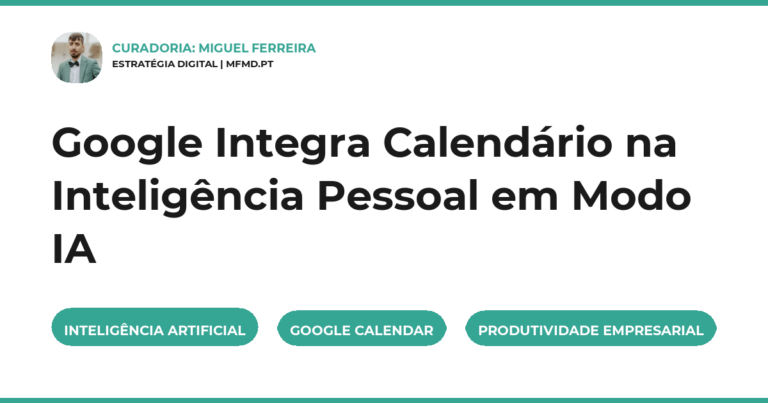 Google Integra Calendário na Inteligência Pessoal em Modo IA