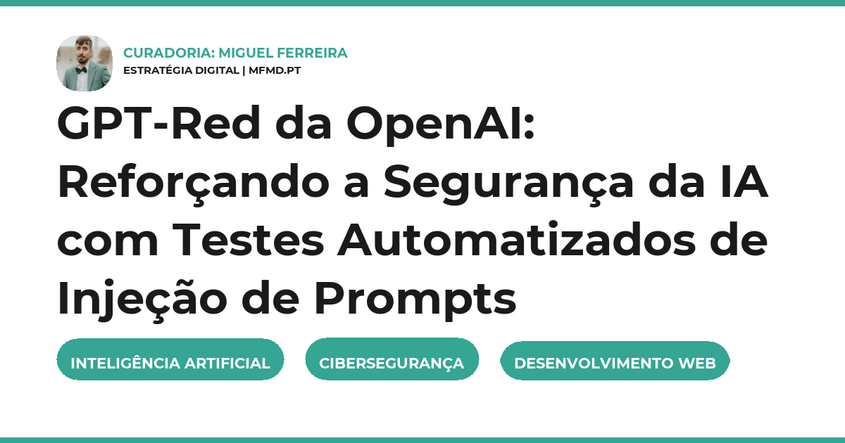GPT-Red da OpenAI: Reforçando a Segurança da IA com Testes Automatizados de Injeção de Prompts