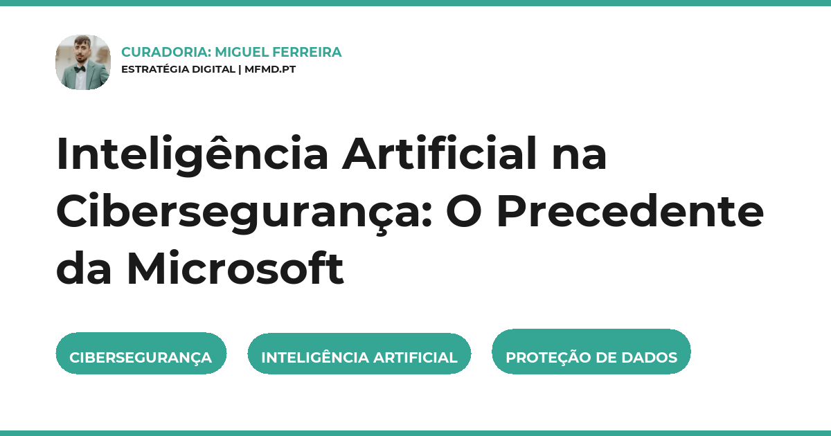 Inteligência Artificial na Cibersegurança: O Precedente da Microsoft