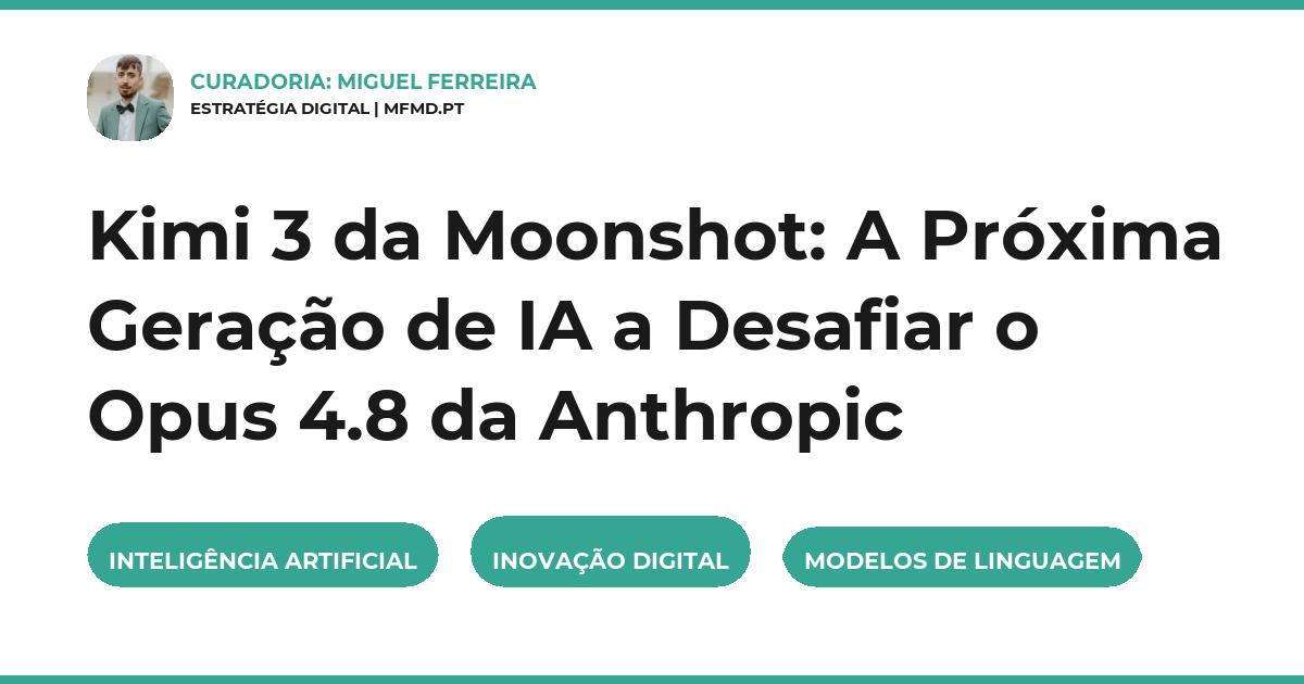 Kimi 3 da Moonshot: A Próxima Geração de IA a Desafiar o Opus 4.8 da Anthropic
