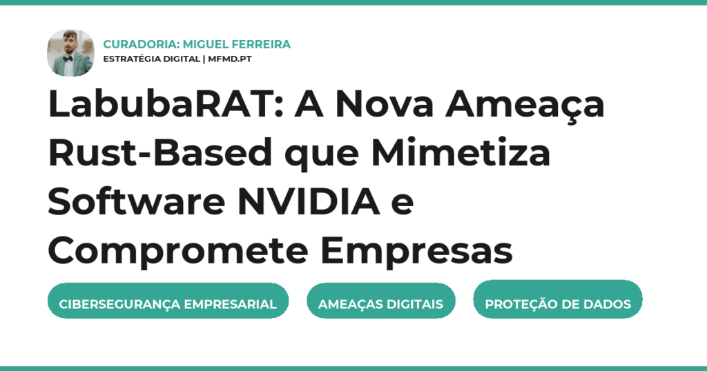 LabubaRAT: A Nova Ameaça Rust-Based que Mimetiza Software NVIDIA e Compromete Empresas