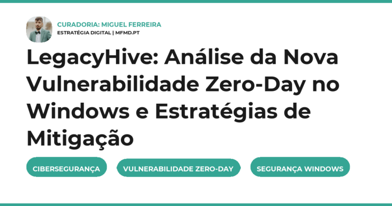 LegacyHive: Análise da Nova Vulnerabilidade Zero-Day no Windows e Estratégias de Mitigação