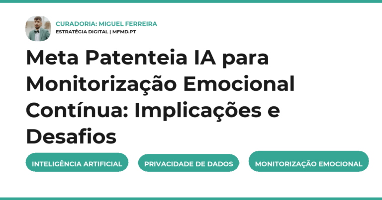 Meta Patenteia IA para Monitorização Emocional Contínua: Implicações e Desafios
