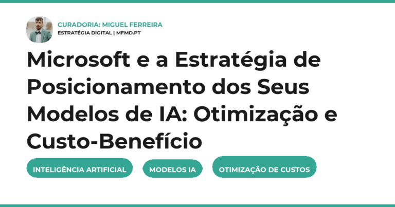 Microsoft e a Estratégia de Posicionamento dos Seus Modelos de IA: Otimização e Custo-Benefício