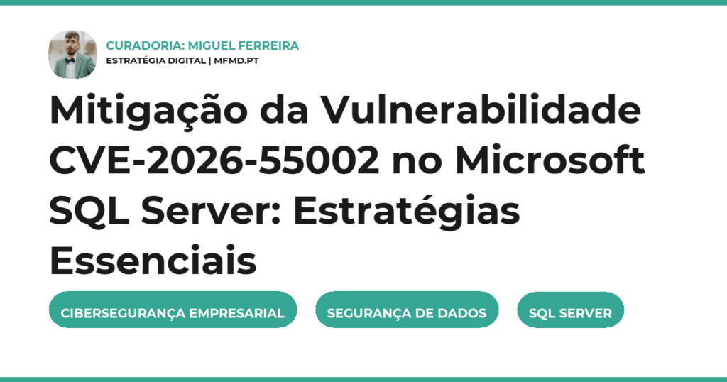 Mitigação da Vulnerabilidade CVE-2026-55002 no Microsoft SQL Server: Estratégias Essenciais