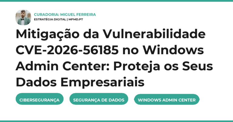 Mitigação da Vulnerabilidade CVE-2026-56185 no Windows Admin Center: Proteja os Seus Dados Empresariais