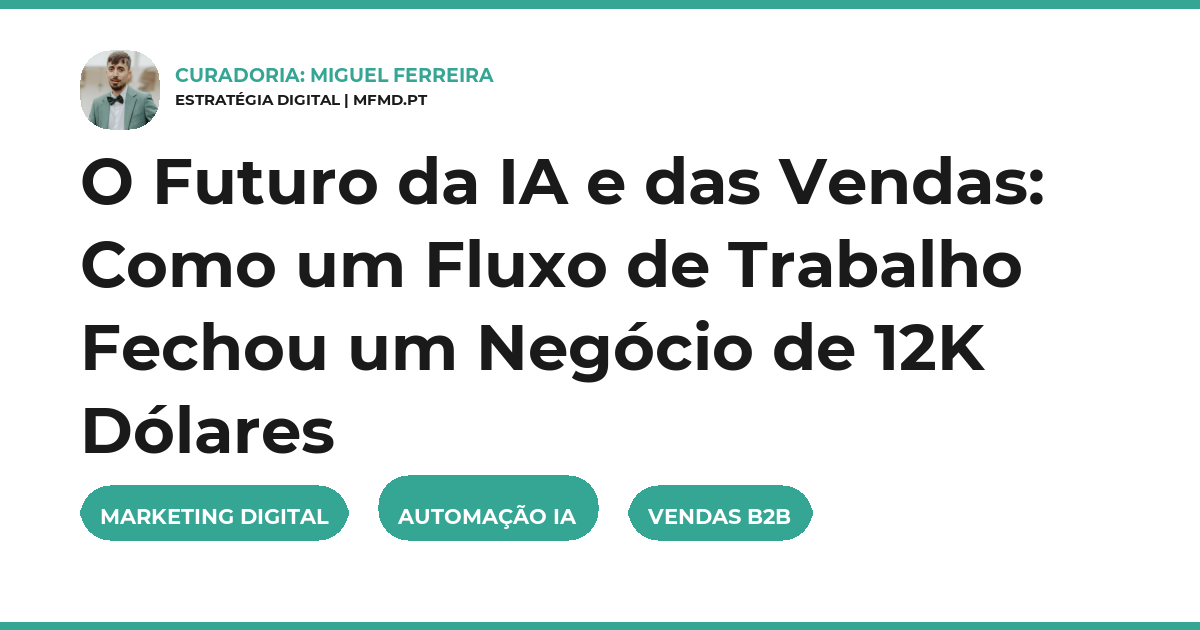 O Futuro da IA e das Vendas: Como um Fluxo de Trabalho Fechou um Negócio de 12K Dólares