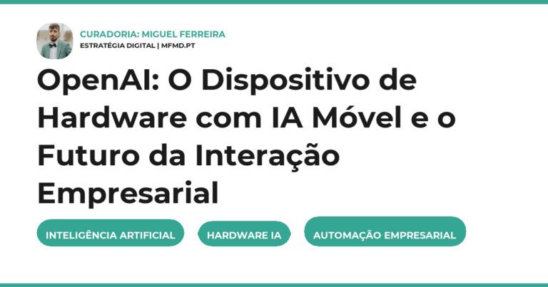 OpenAI: O Dispositivo de Hardware com IA Móvel e o Futuro da Interação Empresarial