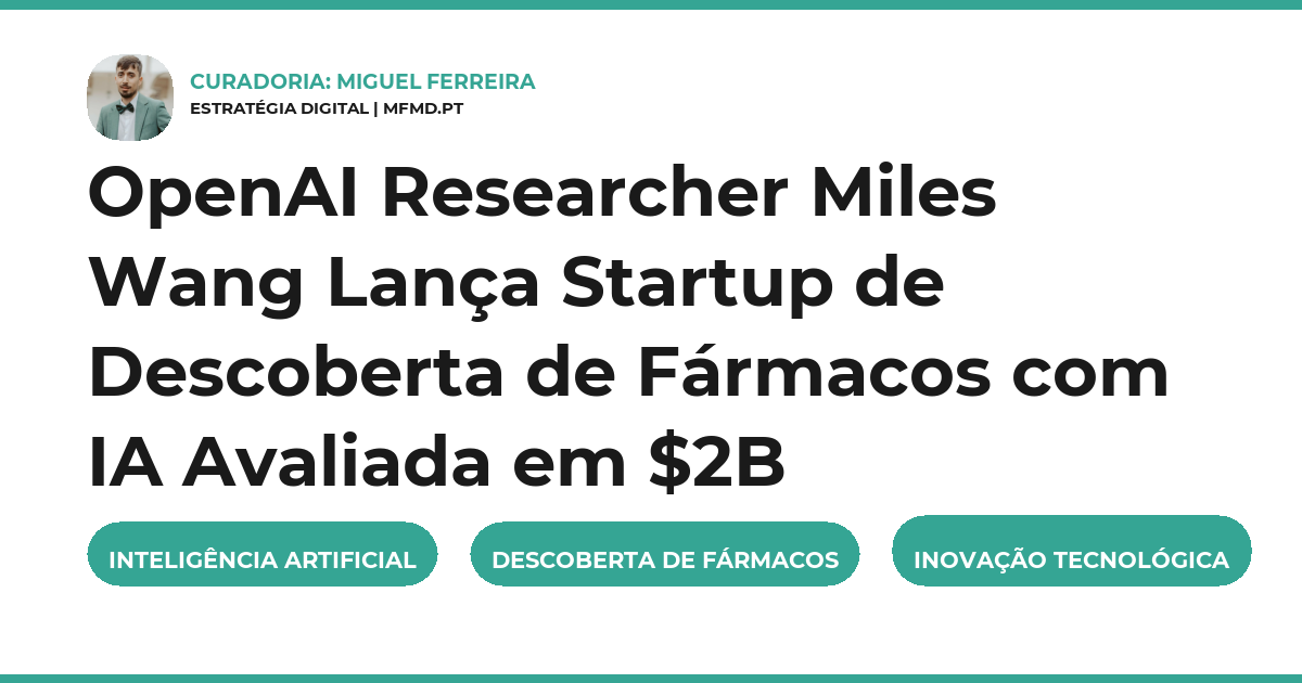 OpenAI Researcher Miles Wang Lança Startup de Descoberta de Fármacos com IA Avaliada em $2B