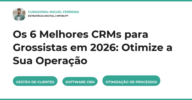 Os 6 Melhores CRMs para Grossistas em 2026: Otimize a Sua Operação