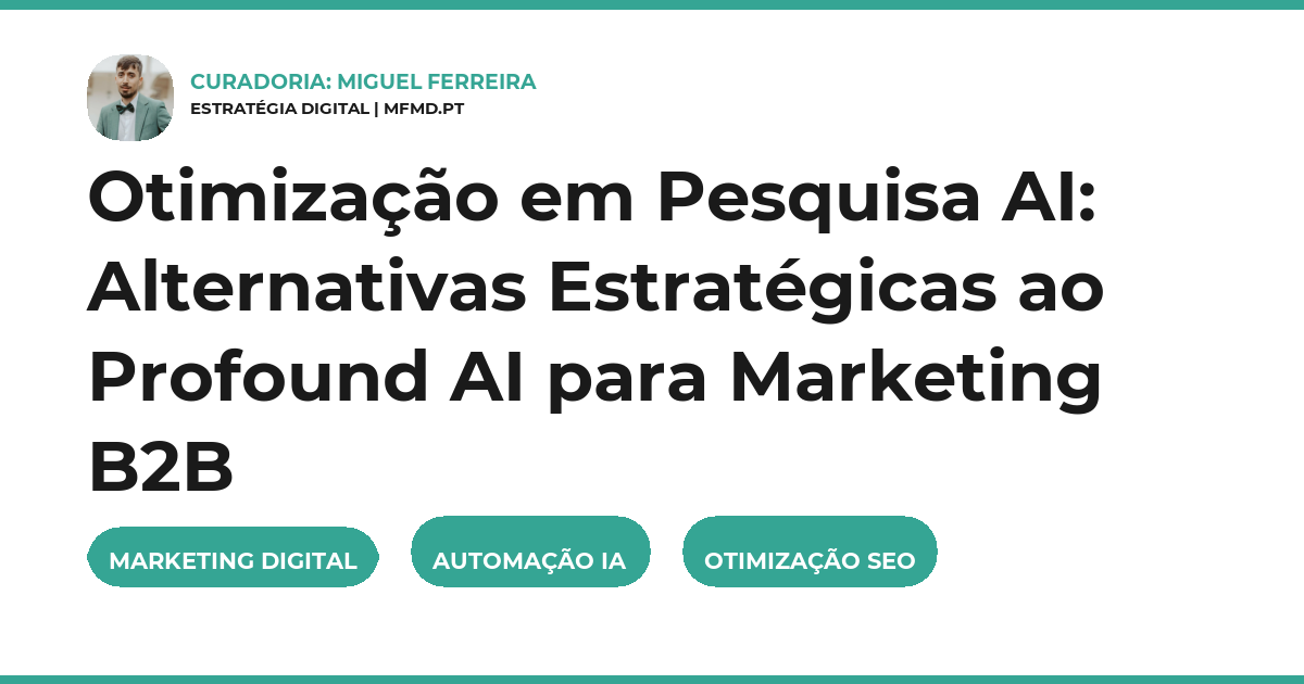 Otimização em Pesquisa AI: Alternativas Estratégicas ao Profound AI para Marketing B2B