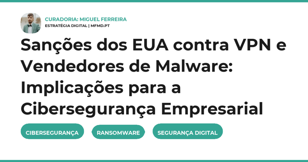Sanções dos EUA contra VPN e Vendedores de Malware: Implicações para a Cibersegurança Empresarial