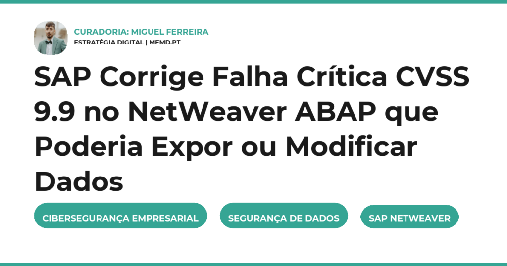 SAP Corrige Falha Crítica CVSS 9.9 no NetWeaver ABAP que Poderia Expor ou Modificar Dados