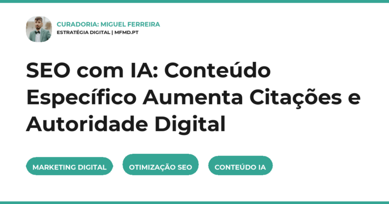 SEO com IA: Conteúdo Específico Aumenta Citações e Autoridade Digital